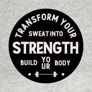 Transform Your Sweat into Strength. T-Shirt